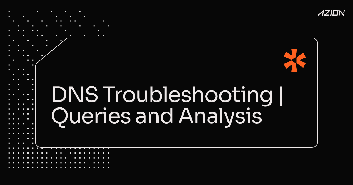 DNS Troubleshooting | Queries and Analysis | Azion