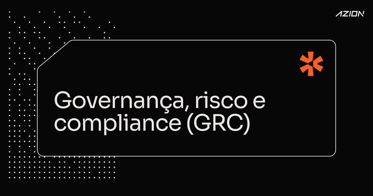 Governança, risco e compliance (GRC) | Azion