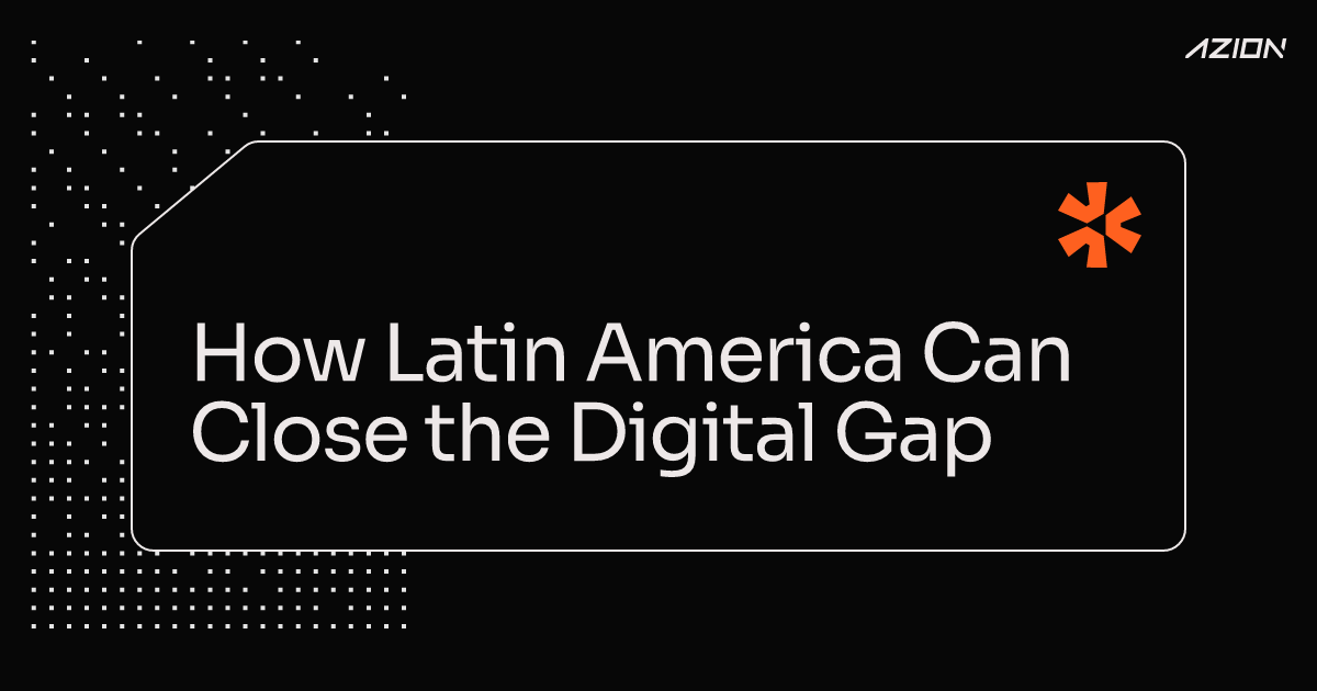 How Latin America Can Close the Digital Gap | Azion